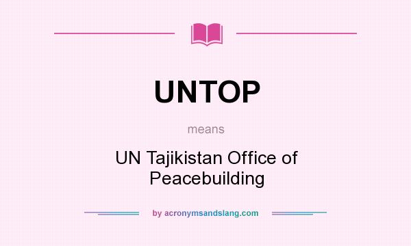 What does UNTOP mean? It stands for UN Tajikistan Office of Peacebuilding