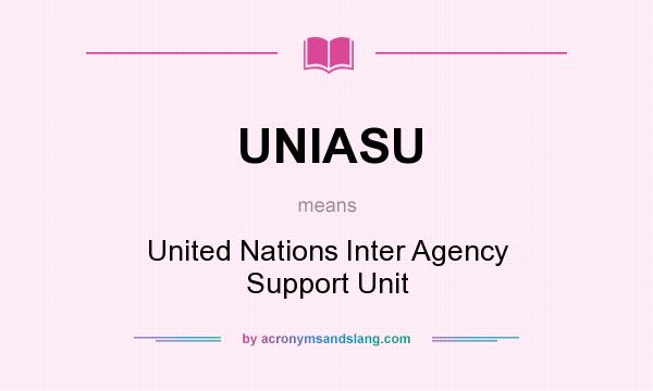 What does UNIASU mean? It stands for United Nations Inter Agency Support Unit