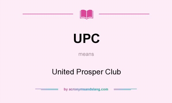 What does UPC mean? It stands for United Prosper Club