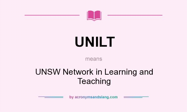 What does UNILT mean? It stands for UNSW Network in Learning and Teaching