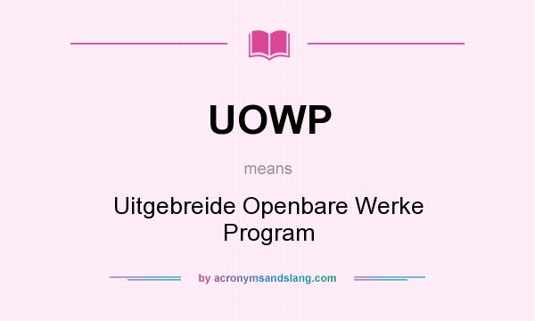 What does UOWP mean? It stands for Uitgebreide Openbare Werke Program