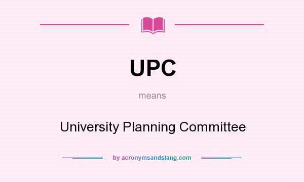 What does UPC mean? It stands for University Planning Committee