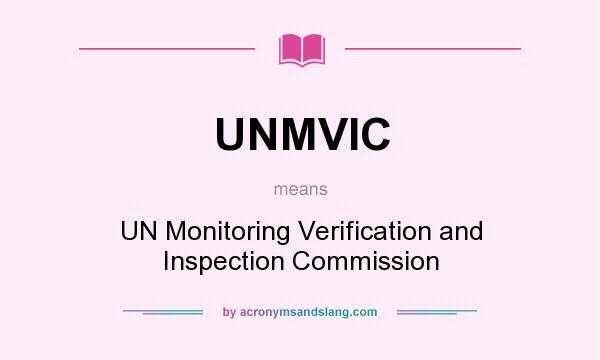 What does UNMVIC mean? It stands for UN Monitoring Verification and Inspection Commission