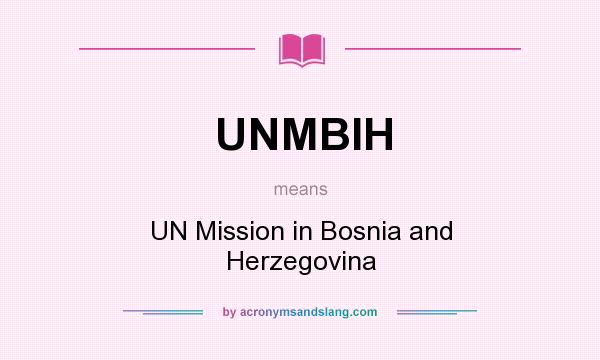 What does UNMBIH mean? It stands for UN Mission in Bosnia and Herzegovina