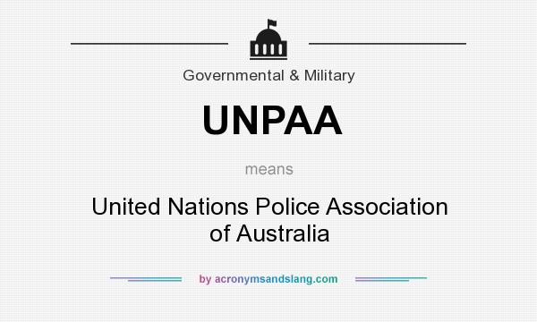 What does UNPAA mean? It stands for United Nations Police Association of Australia