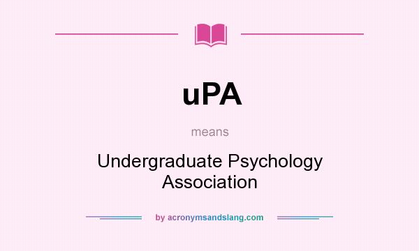 What does uPA mean? It stands for Undergraduate Psychology Association