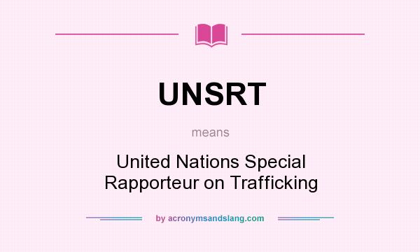 What does UNSRT mean? It stands for United Nations Special Rapporteur on Trafficking