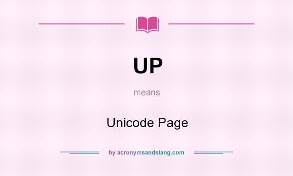 What does UP mean? It stands for Unicode Page