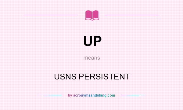 What does UP mean? It stands for USNS PERSISTENT