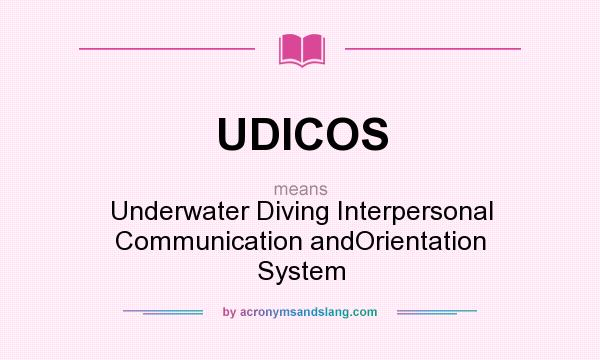 What does UDICOS mean? It stands for Underwater Diving Interpersonal Communication andOrientation System