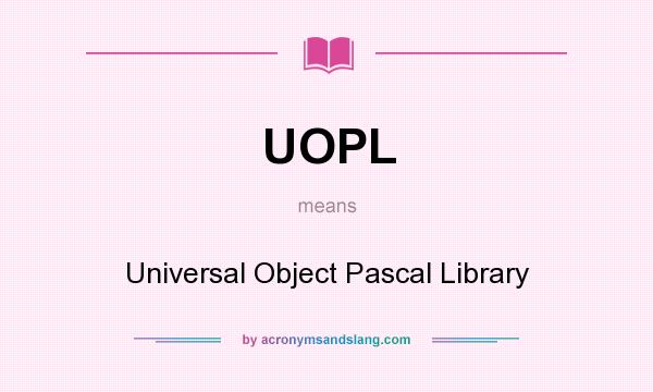 What does UOPL mean? It stands for Universal Object Pascal Library