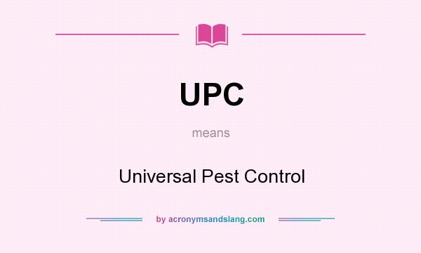 What does UPC mean? It stands for Universal Pest Control