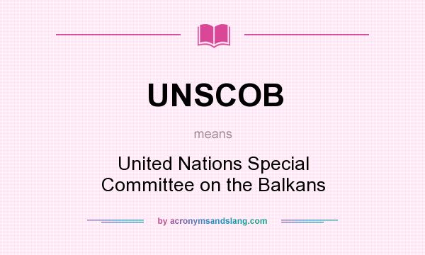 What does UNSCOB mean? It stands for United Nations Special Committee on the Balkans