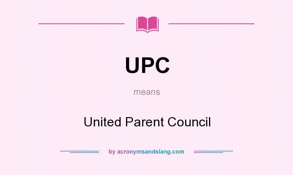 What does UPC mean? It stands for United Parent Council