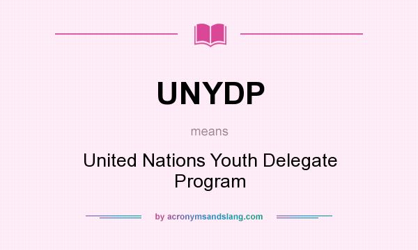 What does UNYDP mean? It stands for United Nations Youth Delegate Program