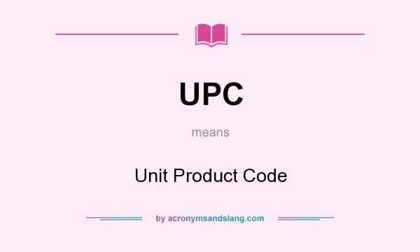 What does UPC mean? It stands for Unit Product Code