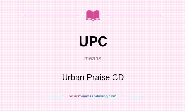What does UPC mean? It stands for Urban Praise CD