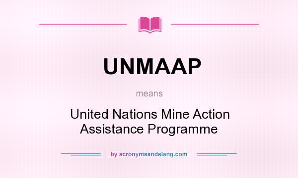 What does UNMAAP mean? It stands for United Nations Mine Action Assistance Programme