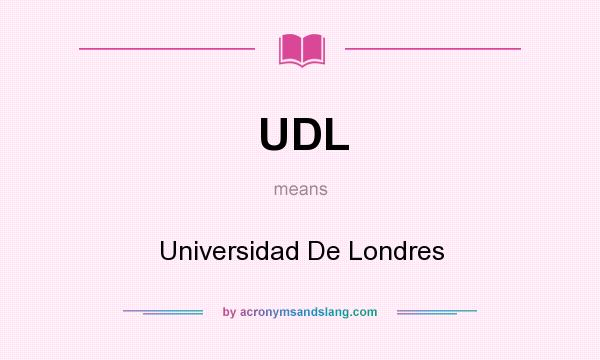 What does UDL mean? It stands for Universidad De Londres