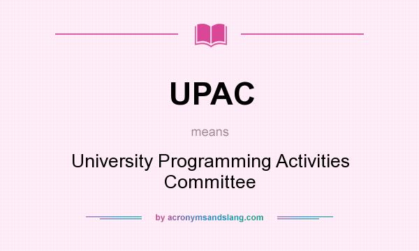 What does UPAC mean? It stands for University Programming Activities Committee