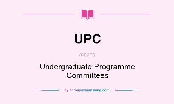 What does UPC mean? It stands for Undergraduate Programme Committees
