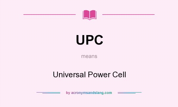 What does UPC mean? It stands for Universal Power Cell