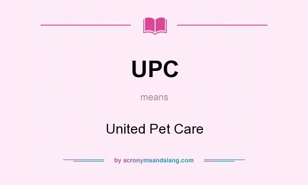 What does UPC mean? It stands for United Pet Care