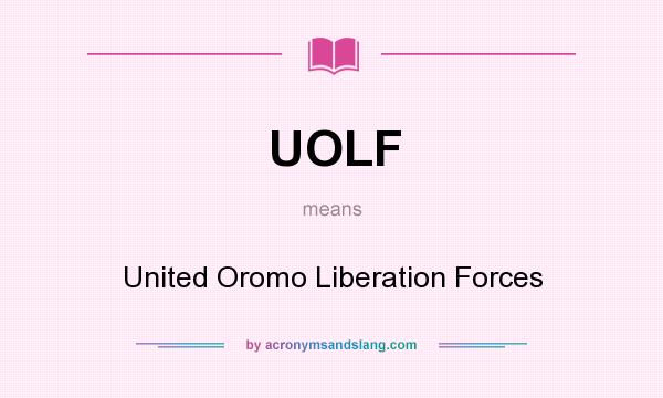 What does UOLF mean? It stands for United Oromo Liberation Forces