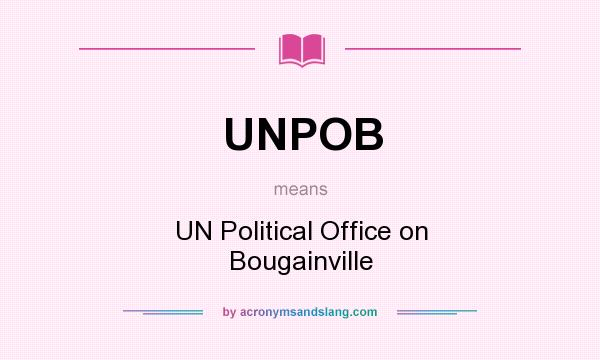 What does UNPOB mean? It stands for UN Political Office on Bougainville