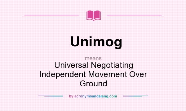 What does Unimog mean? It stands for Universal Negotiating Independent Movement Over Ground
