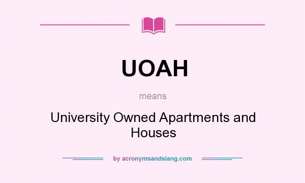What does UOAH mean? It stands for University Owned Apartments and Houses