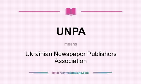 What does UNPA mean? It stands for Ukrainian Newspaper Publishers Association