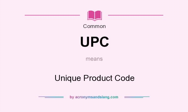 What does UPC mean? It stands for Unique Product Code