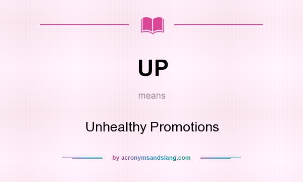 What does UP mean? It stands for Unhealthy Promotions