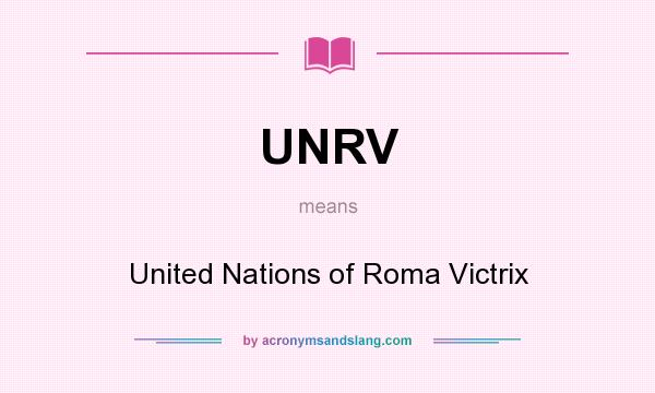 What does UNRV mean? It stands for United Nations of Roma Victrix