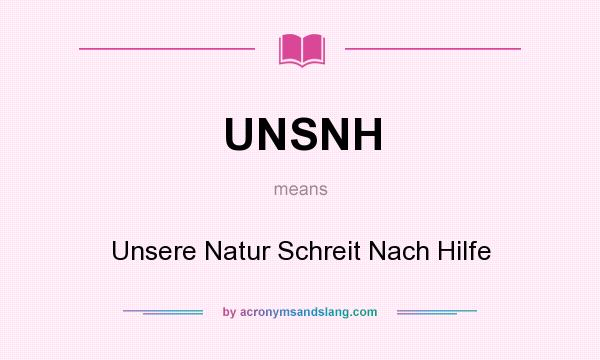 What does UNSNH mean? It stands for Unsere Natur Schreit Nach Hilfe