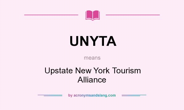What does UNYTA mean? It stands for Upstate New York Tourism Alliance