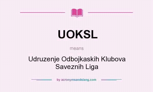 What does UOKSL mean? It stands for Udruzenje Odbojkaskih Klubova Saveznih Liga