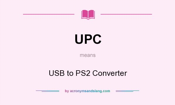 What does UPC mean? It stands for USB to PS2 Converter