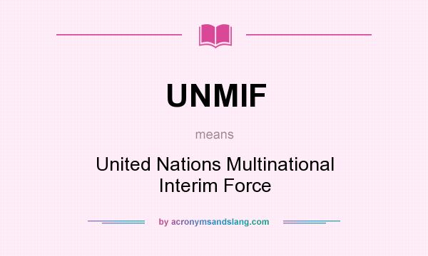 What does UNMIF mean? It stands for United Nations Multinational Interim Force
