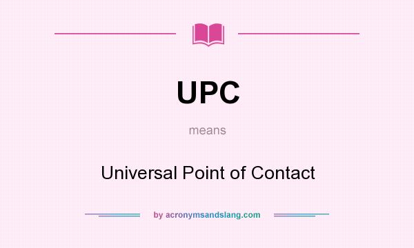 What does UPC mean? It stands for Universal Point of Contact