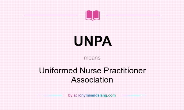 What does UNPA mean? It stands for Uniformed Nurse Practitioner Association