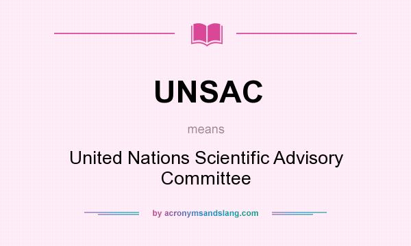 What does UNSAC mean? It stands for United Nations Scientific Advisory Committee