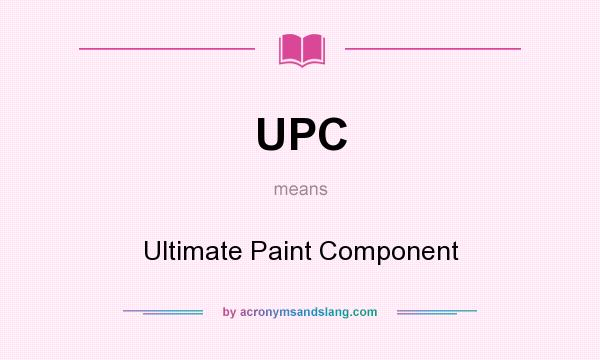 What does UPC mean? It stands for Ultimate Paint Component