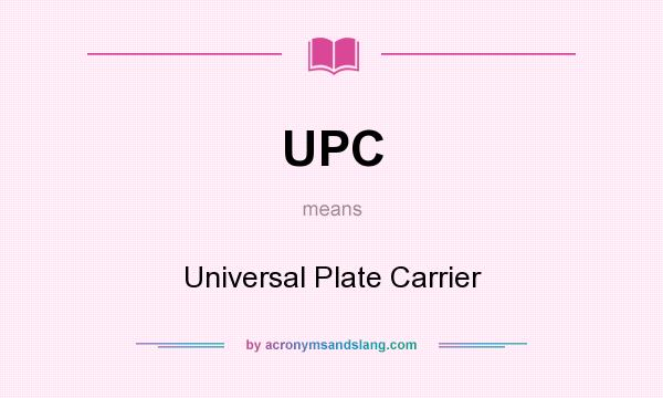 What does UPC mean? It stands for Universal Plate Carrier