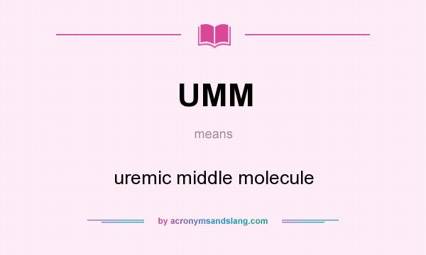 What does UMM mean? It stands for uremic middle molecule