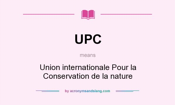 What does UPC mean? It stands for Union internationale Pour la Conservation de la nature