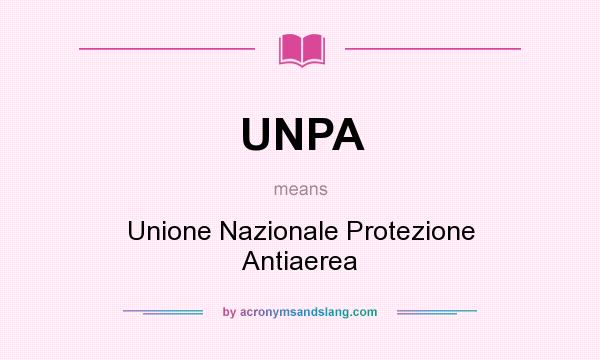 What does UNPA mean? It stands for Unione Nazionale Protezione Antiaerea