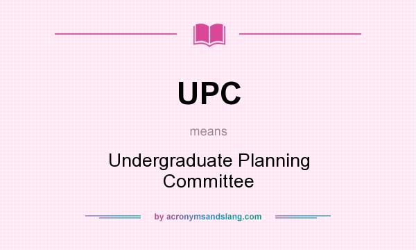 What does UPC mean? It stands for Undergraduate Planning Committee