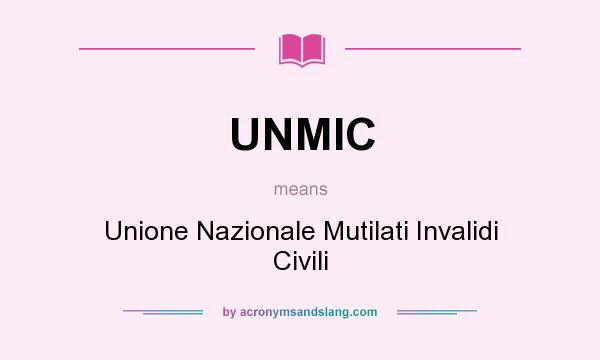 What does UNMIC mean? It stands for Unione Nazionale Mutilati Invalidi Civili